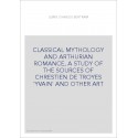 CLASSICAL MYTHOLOGY AND ARTHURIAN ROMANCE, A STUDY OF THE SOURCES OF CHRESTIEN DE TROYES 'YVAIN' AND OTHER ART