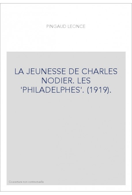 LA JEUNESSE DE CHARLES NODIER. LES 'PHILADELPHES'. (1919).