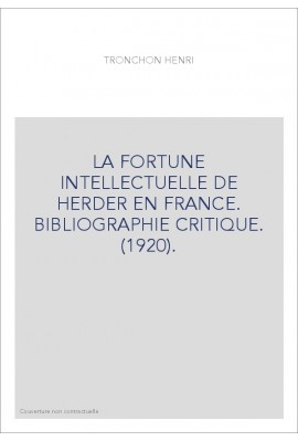 LA FORTUNE INTELLECTUELLE DE HERDER EN FRANCE. BIBLIOGRAPHIE CRITIQUE. (1920).