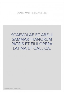 SCAEVOLAE ET ABELII SAMMARTHANORUM PATRIS ET FILII OPERA LATINA ET GALLICA.