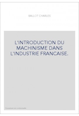 L'INTRODUCTION DU MACHINISME DANS L'INDUSTRIE FRANCAISE.