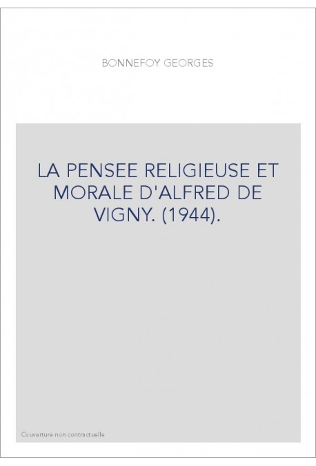 LA PENSEE RELIGIEUSE ET MORALE D'ALFRED DE VIGNY. (1944).