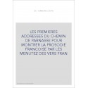 LES PREMIERES ADDRESSES DU CHEMIN DE PARNASSE POUR MONTRER LA PROSODIE FRANCOISE PAR LES MENUTEZ DES VERS FRAN