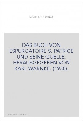 DAS BUCH VON ESPURGATOIRE S. PATRICE UND SEINE QUELLE. HERAUSGEGEBEN VON KARL WARNKE. (1938).