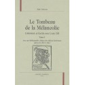 LE TOMBEAU DE LA MELANCOLIE. LITTERATURE ET FACETIE SOUS LOUIS XIII