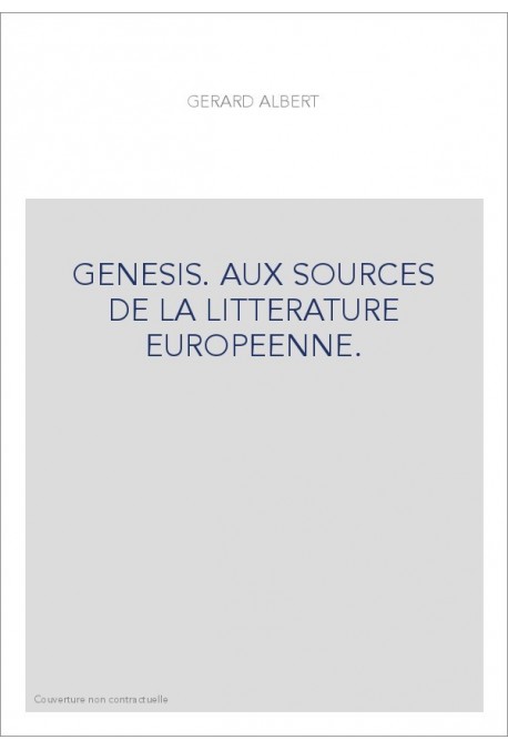 GENESIS. AUX SOURCES DE LA LITTERATURE EUROPEENNE.