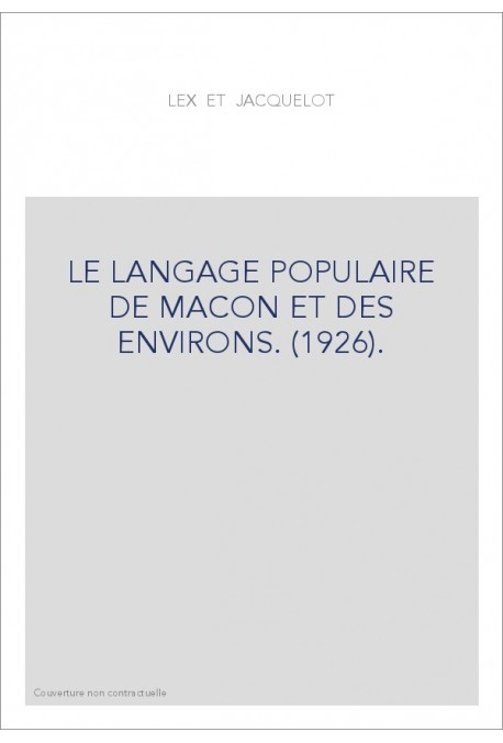 LE LANGAGE POPULAIRE DE MACON ET DES ENVIRONS. (1926).