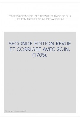 OBSERVATIONS DE L'ACADEMIE FRANCOISE SUR LES REMARQUES DE M. DE VAUGELAS. (1705).