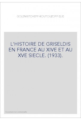 L'HISTOIRE DE GRISELDIS EN FRANCE AU XIVE ET AU XVE SIECLE. (1933).