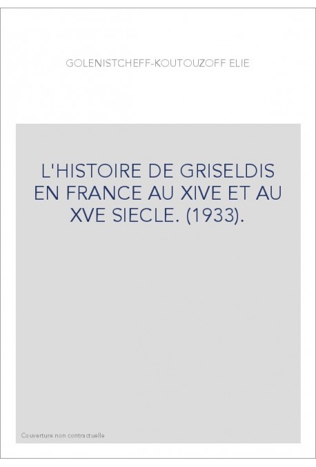 L'HISTOIRE DE GRISELDIS EN FRANCE AU XIVE ET AU XVE SIECLE. (1933).