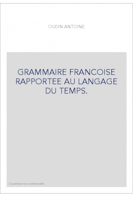 GRAMMAIRE FRANCOISE RAPPORTEE AU LANGAGE DU TEMPS. (1632).