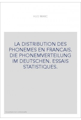 LA DISTRIBUTION DES PHONEMES EN FRANCAIS. DIE PHONEMVERTEILUNG IM DEUTSCHEN. ESSAIS STATISTIQUES.