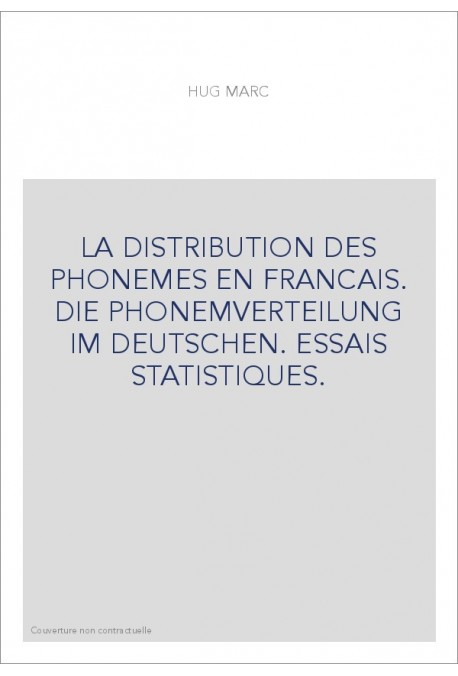 LA DISTRIBUTION DES PHONEMES EN FRANCAIS. DIE PHONEMVERTEILUNG IM DEUTSCHEN. ESSAIS STATISTIQUES.