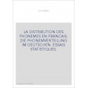 LA DISTRIBUTION DES PHONEMES EN FRANCAIS. DIE PHONEMVERTEILUNG IM DEUTSCHEN. ESSAIS STATISTIQUES.