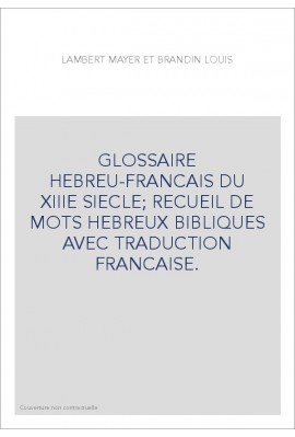 GLOSSAIRE HEBREU-FRANCAIS DU XIIIE SIECLE  RECUEIL DE MOTS HEBREUX BIBLIQUES AVEC TRADUCTION FRANCAISE.