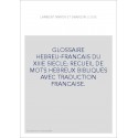 GLOSSAIRE HEBREU-FRANCAIS DU XIIIE SIECLE  RECUEIL DE MOTS HEBREUX BIBLIQUES AVEC TRADUCTION FRANCAISE.