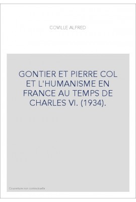 GONTIER ET PIERRE COL ET L'HUMANISME EN FRANCE AU TEMPS DE CHARLES VI. (1934).