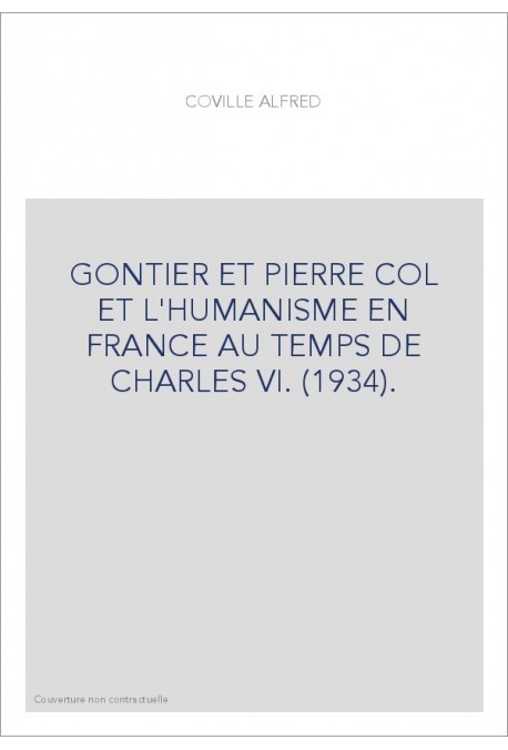 GONTIER ET PIERRE COL ET L'HUMANISME EN FRANCE AU TEMPS DE CHARLES VI. (1934).