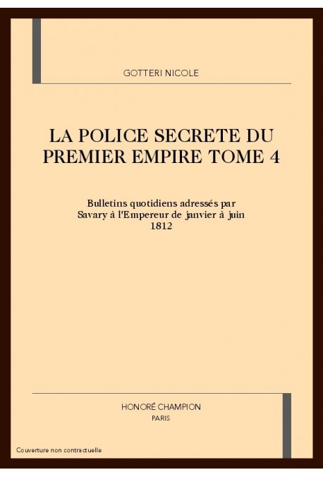 LA POLICE SECRETE DU PREMIER EMPIRE. TOME 4 : JANVIER-JUIN 1812.