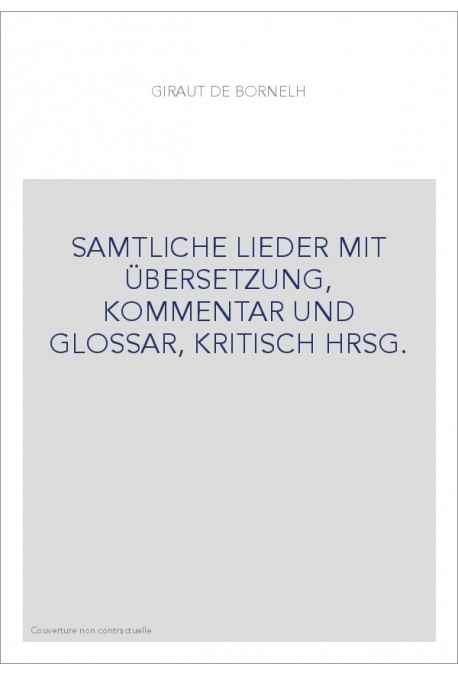 SAMTLICHE LIEDER MIT üBERSETZUNG, KOMMENTAR UND GLOSSAR, KRITISCH HRSG.