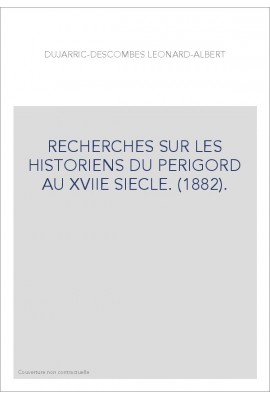 RECHERCHES SUR LES HISTORIENS DU PERIGORD AU XVIIE SIECLE. (1882).