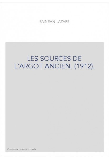 LES SOURCES DE L'ARGOT ANCIEN. (1912).