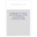 COMMERCE ET TRAITE DES NOIRS AUX COTES OCCIDENTALES D'AFRIQUE. (1848).