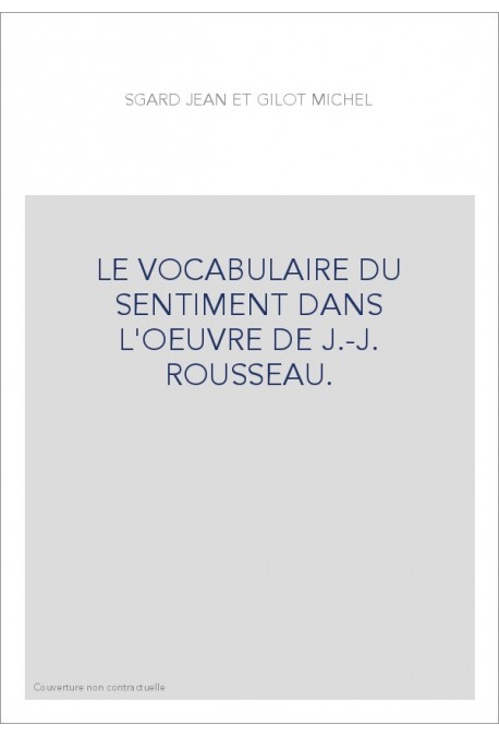 LE VOCABULAIRE DU SENTIMENT DANS L'OEUVRE DE J.-J. ROUSSEAU.