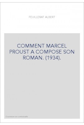 COMMENT MARCEL PROUST A COMPOSE SON ROMAN. (1934).