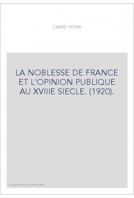 LA NOBLESSE DE FRANCE ET L'OPINION PUBLIQUE AU XVIIIE SIECLE. (1920).