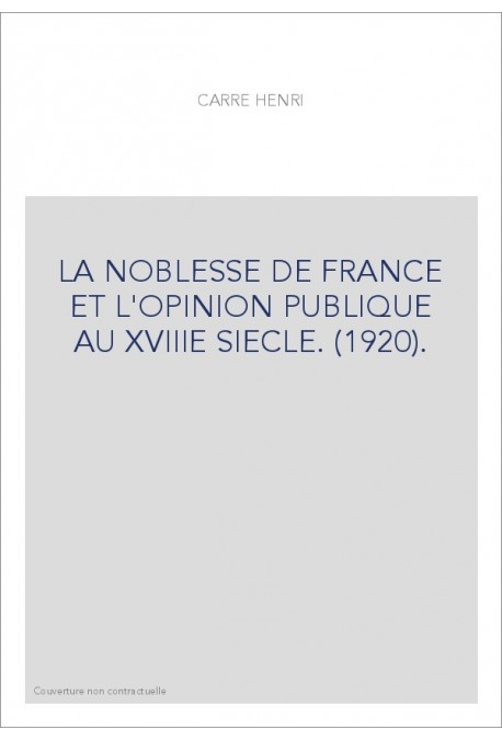 LA NOBLESSE DE FRANCE ET L'OPINION PUBLIQUE AU XVIIIE SIECLE. (1920).