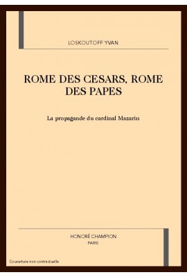 ROME DES CESARS, ROME DES PAPES. LA PROPAGANDE DU CARDINAL MAZARIN