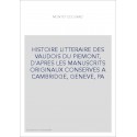 HISTOIRE LITTERAIRE DES VAUDOIS DU PIEMONT, D'APRES LES MANUSCRITS ORIGINAUX CONSERVES A CAMBRIDGE, GENEVE, PA