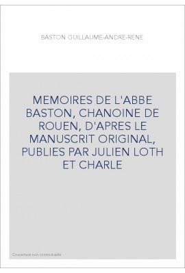 MEMOIRES DE L'ABBE BASTON, CHANOINE DE ROUEN. (1897-1899).