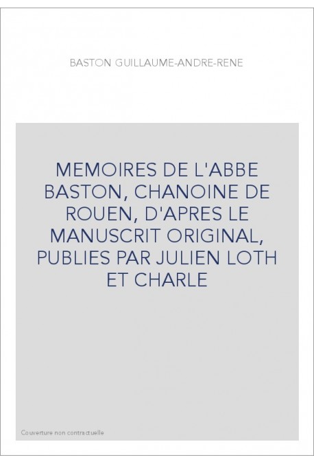 MEMOIRES DE L'ABBE BASTON, CHANOINE DE ROUEN. (1897-1899).