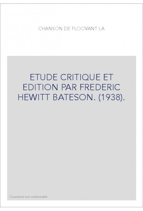 LA CHANSON DE FLOOVANT. ETUDE CRITIQUE ET EDITION PAR FREDERIC HEWITT BATESON. (1938).