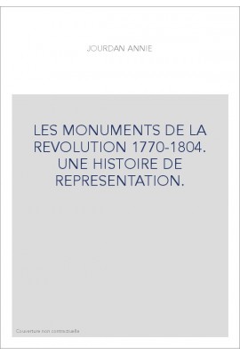 LES MONUMENTS DE LA REVOLUTION 1770-1804. UNE HISTOIRE DE REPRESENTATION.