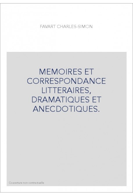 MEMOIRES ET CORRESPONDANCE LITTERAIRES, DRAMATIQUES ET ANECDOTIQUES.