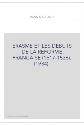 ERASME ET LES DEBUTS DE LA REFORME FRANCAISE (1517-1536). (1934).