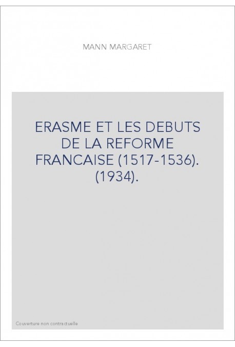 ERASME ET LES DEBUTS DE LA REFORME FRANCAISE (1517-1536). (1934).