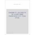 ERASME ET LES DEBUTS DE LA REFORME FRANCAISE (1517-1536). (1934).