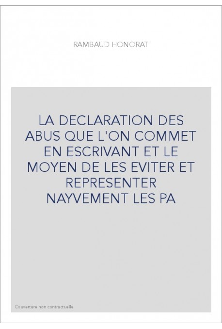 LA DECLARATION DES ABUS QUE L'ON COMMET EN ESCRIVANT ET LE MOYEN DE LES EVITER ET REPRESENTER NAYVEMENT LES PA