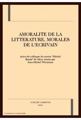 AMORALITE DE LA LITTERATURE, MORALES DE L'ECRIVAIN