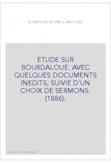 ETUDE SUR BOURDALOUE. AVEC QUELQUES DOCUMENTS INEDITS, SUIVIE D'UN CHOIX DE SERMONS. (1886).