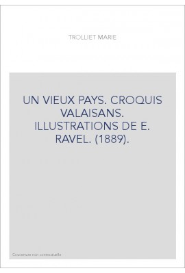 UN VIEUX PAYS. CROQUIS VALAISANS. ILLUSTRATIONS DE E. RAVEL. (1889).