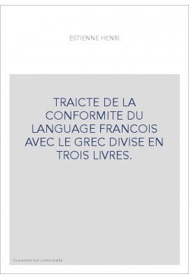 TRAICTE DE LA CONFORMITE DU LANGUAGE FRANCOIS AVEC LE GREC DIVISE EN TROIS LIVRES.