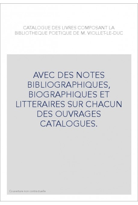 CATALOGUE DES LIVRES COMPOSANT LA BIBLIOTHEQUE POETIQUE DE M. VIOLLET-LE-DUC