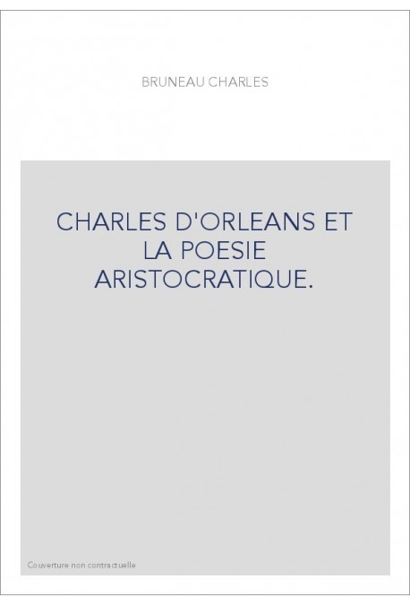 CHARLES D'ORLEANS ET LA POESIE ARISTOCRATIQUE.