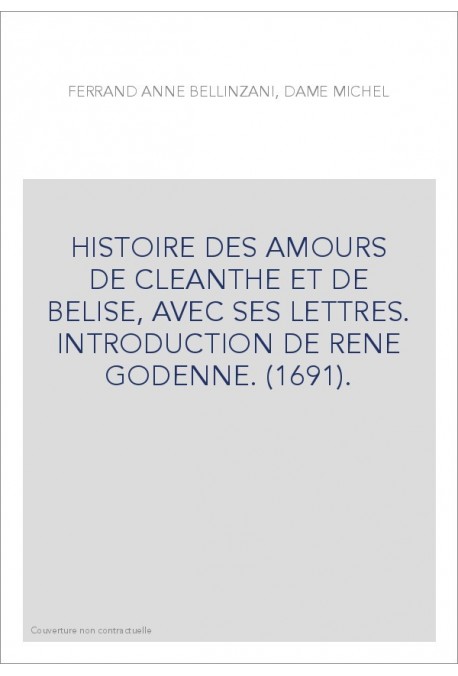 HISTOIRE DES AMOURS DE CLEANTHE ET DE BELISE, AVEC SES LETTRES. INTRODUCTION DE RENE GODENNE. (1691).