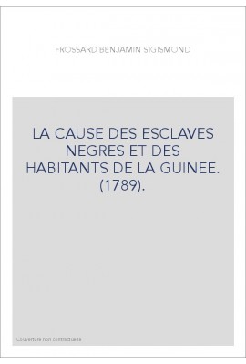 LA CAUSE DES ESCLAVES NEGRES ET DES HABITANTS DE LA GUINEE. (1789).